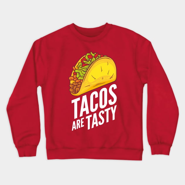 Tacos Are Tasty Crewneck Sweatshirt by oskibunde